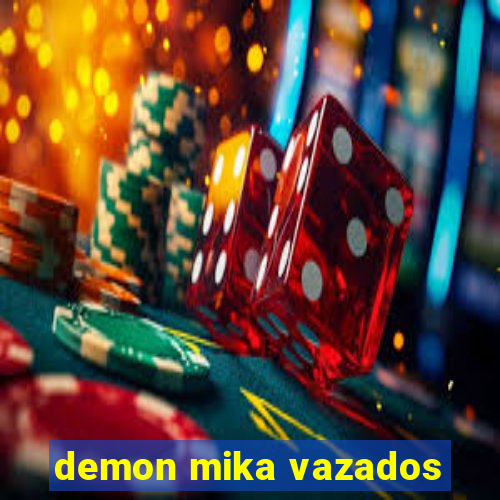 demon mika vazados